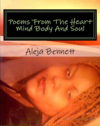 Aleja Bennett — Poems From The Heart Mind Body And Soul