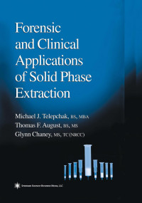 Michael J. Telepchak BS, MBA, Thomas F. August BS, MS, Glynn Chaney MS, TC(NRCC) (auth.) — Forensic and Clinical Applications of Solid Phase Extraction