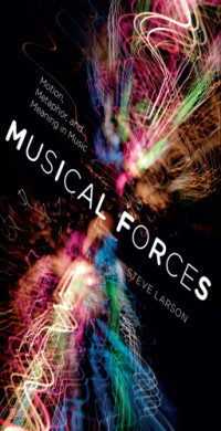 Larson, Steve;Project Muse — Musical Forces: Motion, Metaphor, and Meaning in Music