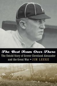 Jim Leeke — The Best Team Over There : The Untold Story of Grover Cleveland Alexander and the Great War