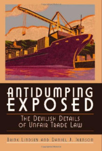 Brink Lindsey — Antidumping Exposed: The Devilish Details of Unfair Trade Law