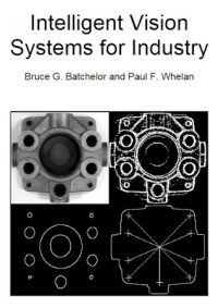 Bruce G. Batchelor, Paul F. Whelan — Intelligent Vision Systems For Industry