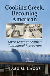 Taso G. Lagos — Cooking Greek, Becoming American: Forty Years at Seattle's Continental Restaurant