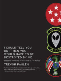 Paglen, Trevor — I could tell you but then you would have to be destroyed by me: emblems from the Pentagon's black world