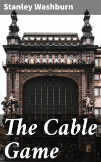 Stanley Washburn — The Cable Game