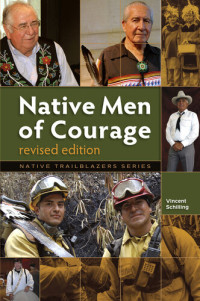 Vincent Schilling — Native Men of Courage, Revised Ed.