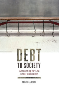 Joseph, Miranda — Debt to society: accounting for life under capitalism