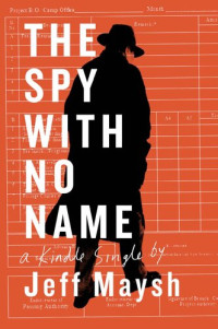 Jeff Maysh — The Spy With No Name: The Cold War and a Case of Stolen Identity
