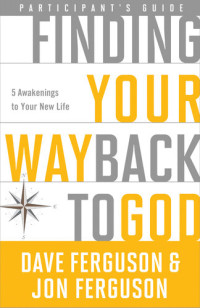 Dave Ferguson; Jon Ferguson — Finding Your Way Back to God Participant's Guide: Five Awakenings to Your New Life