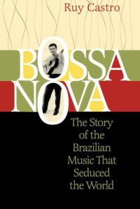 Dibbell, Julian;Castro, Ruy — Bossa Nova: The Story of the Brazilian Music That Seduced the World