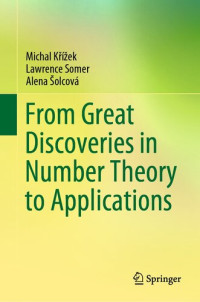 Michal Křížek, Lawrence Somer, Alena Šolcová — From Great Discoveries in Number Theory to Applications