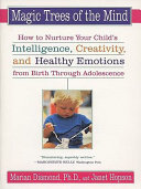 Marian Diamond; Janet Hopson — Magic Trees of the Mind: How to Nuture your Child's Intelligence, Creativity, and Healthy Emotions from Birth Through Adolescence