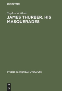 Stephen A. Black — James Thurber. His masquerades: A critical study