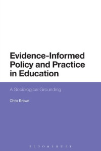 Chris Brown — Evidence-Informed Policy and Practice in Education: A Sociological Grounding