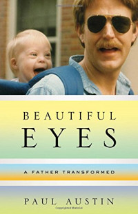 Paul Austin — Beautiful Eyes: A Father Transformed