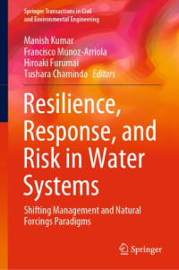 Manish Kumar, Francisco Munoz-Arriola, Hiroaki Furumai, Tushara Chaminda — Resilience, Response, and Risk in Water Systems : Shifting Management and Natural Forcings Paradigms