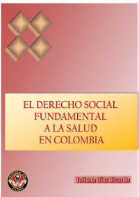 Diaz Ricardo Tatiana — El Derecho Social Fundamental A La Salud Colombiana