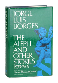 Jorge Luis Borges — The Aleph and Other Stories, 1933-1969: Together with Commentaries and an Autobiographical Essay