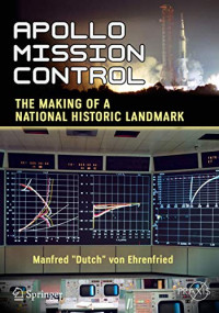 von Ehrenfried, Manfred "Dutch" — Apollo Mission Control: The Making of a National Historic Landmark (Springer Praxis Books)