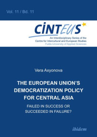 Vera Axyonova — The European Union's Democratization Policy for Central Asia: Failed in Success or Succeeded in Failure?