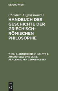  — Handbuch der Geschichte der Griechisch-Römischen Philosophie: Theil 2, Abtheilung 2, Hälfte 2 Aristoteles und seine akademischen Zeitgenossen
