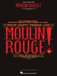 Hal Leonard Corp. — Moulin Rouge! The Musical Vocal Selections