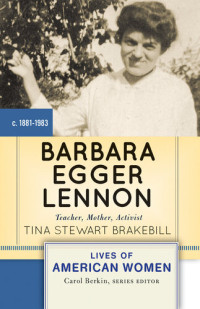 Tina Stewart Brakebill — Barbara Egger Lennon: Teacher, Mother, Activist