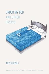 Jody Keisner — Under My Bed and Other Essays