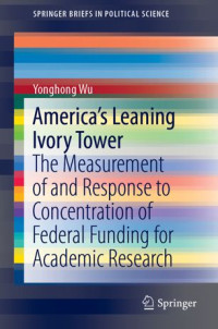 Yonghong Wu — America's Leaning Ivory Tower: The Measurement of and Response to Concentration of Federal Funding for Academic Research