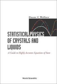 Duane C. Wallace — Statistical physics of crystals and liquids: a guide to highly accurate equations of state