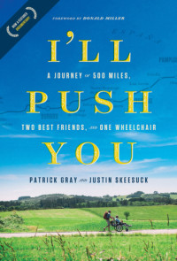 Gray, Patrick;Skeesuck, Justin — I'll push you: a journey of 500 miles, two best friends, and one wheelchair