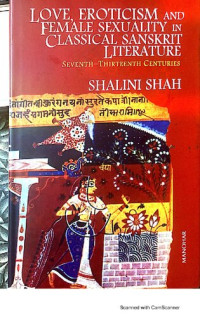 Shalini Shah — Love, eroticism and female sexuality in classical sanskrit literature : seventh-thirteenth centuries