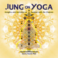 Dario Nardi — Jung on Yoga: Insights and Activities to Awaken with the Chakras