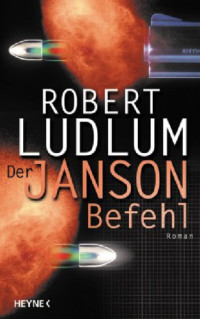 Robert Ludlum — Der Janson Befehl.