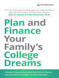 Hupalo, John A.;Mazareas, Peter — Plan and Finance Your Family's College Dreams: A Parent's Step-By-Step Guide from Pre-K to Senior Year