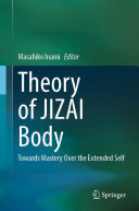 Masahiko Inami — Theory of JIZAI Body: Towards Mastery Over the Extended Self