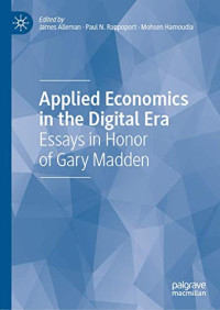 James Alleman, Paul N. Rappoport, Mohsen Hamoudia — Applied Economics in the Digital Era: Essays in Honor of Gary Madden