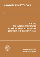 G. Wolfgang Fuhs (auth.) — The Nuclear Structures of Protocaryotic Organisms (Bacteria and Cyanophyceae)