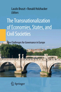 László Bruszt, Ronald Holzhacker (auth.), Laszlo Bruszt, Ronald Holzhacker (eds.) — The Transnationalization of Economies, States, and Civil Societies: New Challenges for Governance in Europe