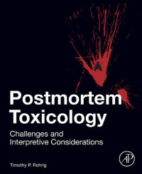 Timothy P. Rohrig — Postmortem Toxicology: Challenges and Interpretive Considerations