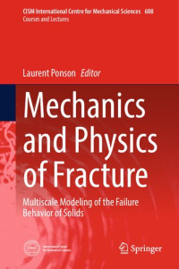 Laurent Ponson — Mechanics and Physics of Fracture: Multiscale Modeling of the Failure Behavior of Solids