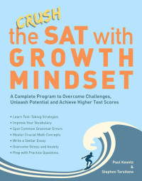 Stephen Tarsitano; Paul Koontz — Crush the SAT with Growth Mindset: A Complete Program to Overcome Challenges, Unleash Potential and Achieve Higher Test Scores