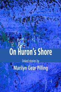 Marilyn Gear Pilling — On Huron's Shore