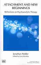 Winship, Gary; Pedder, Jonathan — Attachment and new beginnings : reflections on psychoanalytic therapy