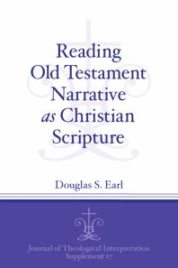 Douglas S. Earl — Reading Old Testament Narrative as Christian Scripture