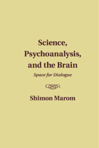 Marom, Shimon — Science, psychoanalysis, and the brain: space for dialogue