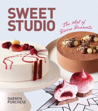 Darren Purchese — Sweet Studio: The Art of Divine Desserts