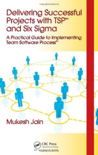 Mukesh Jain — Delivering Successful Projects with TSP(SM) and Six Sigma: A Practical Guide to Implementing Team Software Process(SM)