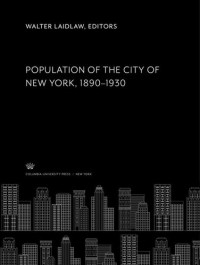 Walter Laidlaw (editor) — Population of the City of New York 1890-1930