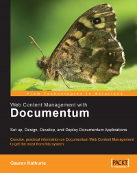 Gaurav Kathuria — Web Content Management with Documentum: Set up, Design, Develop, and Deploy Documentum Applications